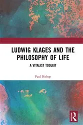 Book cover of Ludwig Klages and the Philosophy of Life by Paul Bishop