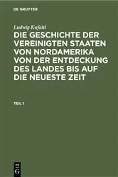 Book cover of Ludwig Kufahl: Die Geschichte der Vereinigten Staaten von Nordamerika von der Entdeckung des Landes bis auf die neueste Zeit. Teil 1 by Ludwig Kufahl