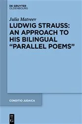 Book cover of Ludwig Strauss: An Approach to His Bilingual “Parallel Poems” by Julia Matveev