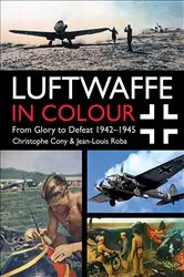 Book cover of Luftwaffe in Colour: From Glory to Defeat 1942–1945 by Christophe Cony
