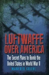 Book cover of Luftwaffe Over America by Manfred Griehl