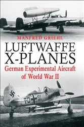 Book cover of Luftwaffe X-Planes by Manfred Griehl