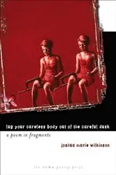 Book cover of Lug Your Careless Body out of the Careful Dusk by Joshua Marie Wilkinson