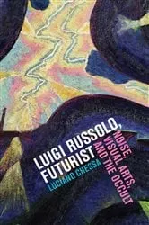 Book cover of Luigi Russolo, Futurist by Unknown