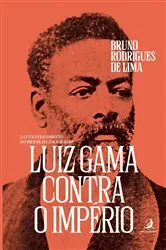 Book cover of Luiz Gama contra o Império: a luta pelo direito no Brasil da Escravidão by Bruno Rodrigues de Lima