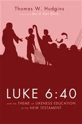 Book cover of Luke 6:40 and the Theme of Likeness Education in the New Testament by Thomas W. Hudgins