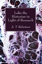Book cover of Luke the Historian in Light of Research by Archibald Thomas Robertson