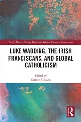 Book cover of Luke Wadding, the Irish Franciscans, and Global Catholicism by Matteo Binasco