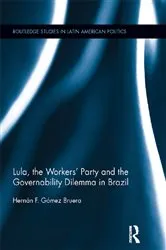 Book cover of Lula, the Workers' Party and the Governability Dilemma in Brazil by Hernán F. Gómez Bruera