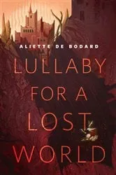 Book cover of Lullaby for a Lost World by Aliette de Bodard