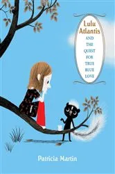 Book cover of Lulu Atlantis and the Quest for True Blue Love by Patricia Martin