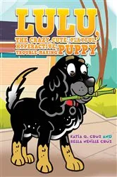 Book cover of Lulu, the crazy, cute, playful, hyperactive, trouble-making puppy by Katia Q. Cruz