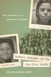 Book cover of Lumbee Indians in the Jim Crow South by Malinda Maynor Lowery