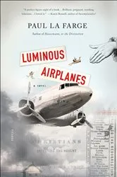 Book cover of Luminous Airplanes by Paul La Farge