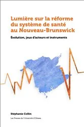 Book cover of Lumière sur la réforme du système de santé au Nouveau-Brunswick by Stéphanie Collin