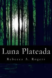 Book cover of Luna Plateada (Luna Plateada, #1) by Rebecca A. Rogers