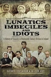 Book cover of Lunatics, Imbeciles and Idiots by Kathryn Burtinshaw