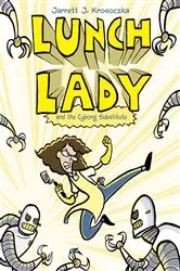 Book cover of Lunch Lady and the Cyborg Substitute by Jarrett J. Krosoczka