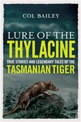 Book cover of Lure of the Thylacine by Col Bailey