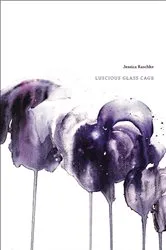 Book cover of Luscious Glass Cage by Jessica Raschke