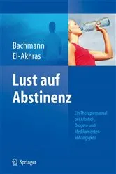 Book cover of Lust auf Abstinenz - Ein Therapiemanual bei Alkohol-, Medikamenten- und Drogenabhängigkeit by Meinolf Bachmann