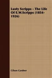 Book cover of Lusty Scripps - The Life Of E.W.Scripps (1854-1926) by Gilson Gardner
