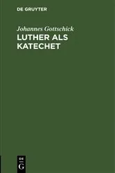 Book cover of Luther als Katechet by Johannes Gottschick