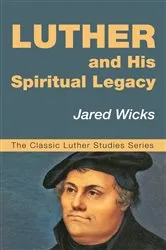 Book cover of Luther and His Spiritual Legacy by Jared SJ Wicks
