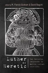 Book cover of Luther as Heretic by M. Patrick Graham