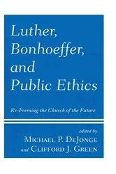 Book cover of Luther, Bonhoeffer, and Public Ethics by Michael  P. DeJonge