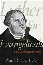 Book cover of Luther for Evangelicals by Paul R. Hinlicky