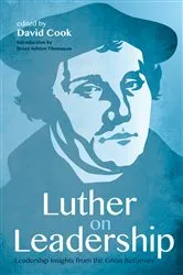 Book cover of Luther on Leadership by David D. Cook