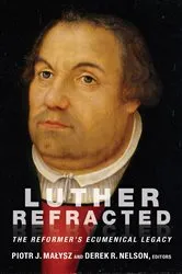 Book cover of Luther Refracted by Piotr  J. Malysz