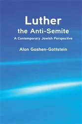 Book cover of Luther the Anti-Semite by Alon Goshen-Gottstein