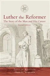 Book cover of Luther the Reformer (2nd ed.) by James M. Kittelson