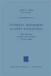 Book cover of Lutheran Reformers Against Anabaptists by John S. Oyer