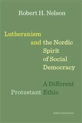 Book cover of Lutheranism and the Nordic Spirit of Social Democracy by Robert H Nelson