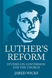 Book cover of Luther’s Reform by Jared SJ Wicks