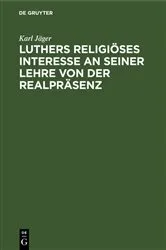 Book cover of Luthers religiöses Interesse an seiner Lehre von der Realpräsenz by Karl Jäger