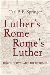 Book cover of Luther's Rome, Rome's Luther by Carl P.  E. Springer