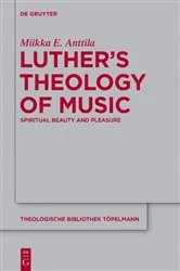 Book cover of Luther’s Theology of Music by Miikka E. Anttila
