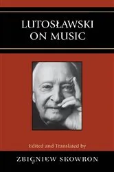 Book cover of Lutoslawski on Music by Zbigniew Skowron