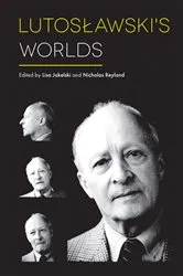 Book cover of Lutoslawski's Worlds by Lisa Jakelski