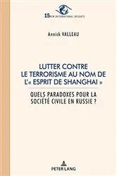 Book cover of Lutter contre le terrorisme au nom de l’« esprit de Shanghai » by Annick Valleau