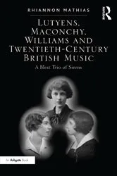 Book cover of Lutyens, Maconchy, Williams and Twentieth-Century British Music by Rhiannon Mathias