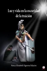 Book cover of Luz y vida en la oscuridad de la traición by Nancy Elizabeth Figueroa Palacios