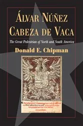 Book cover of Álvar Núñez Cabeza de Vaca by Donald E Chipman
