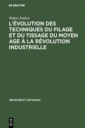 Book cover of L’évolution des techniques du filage et du tissage du Moyen Age à la révolution industrielle by Walter Endrei