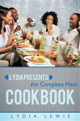 Book cover of Lydia Presents the Complete Meal Cookbook by Lydia Lewis