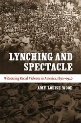 Book cover of Lynching and Spectacle by Amy Louise Wood